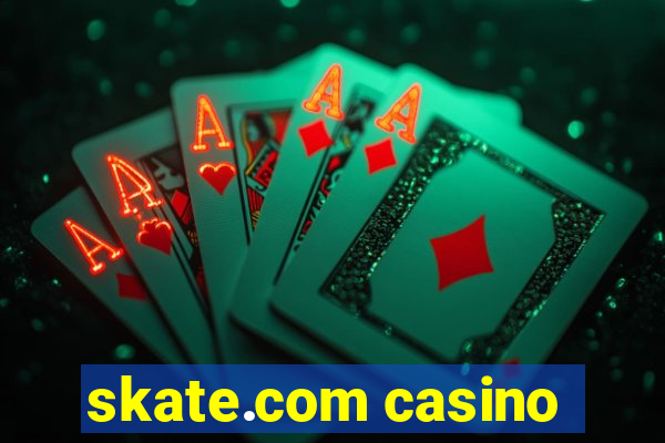 skate.com casino